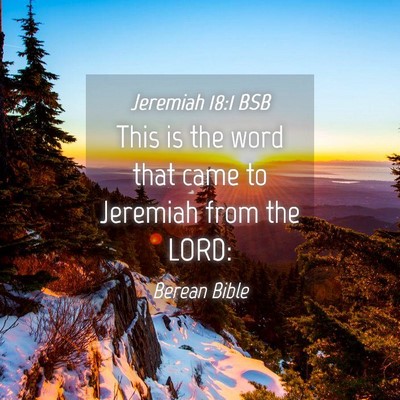 Picture 04 - Jeremiah 18:1 BSB - This is the word that came to Jeremiah from the - Bible Verse Picture