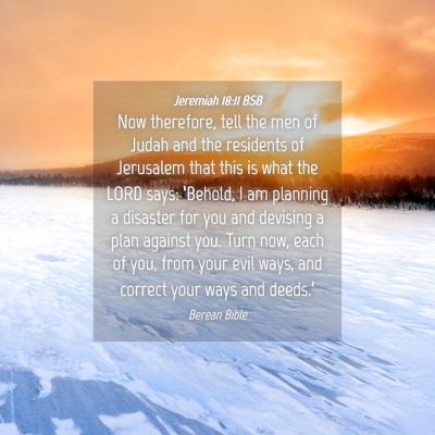 Picture 04 - Jeremiah 18:11 BSB - Now therefore, tell the men of Judah and the - Bible Verse Picture