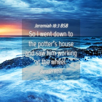 Picture 04 - Jeremiah 18:3 BSB - So I went down to the potter’s house and saw - Bible Verse Picture