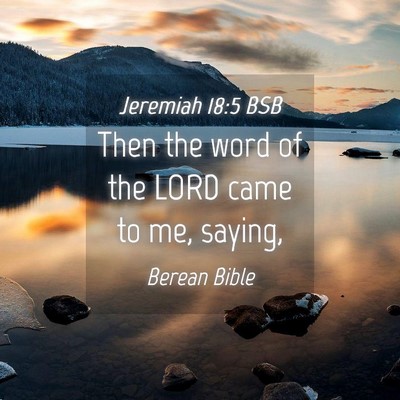Picture 04 - Jeremiah 18:5 BSB - Then the word of the LORD came to me, - Bible Verse Picture