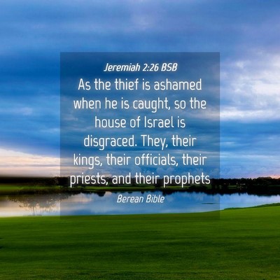 Picture 04 - Jeremiah 2:26 BSB - As the thief is ashamed when he is caught, so the - Bible Verse Picture