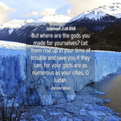 Picture 04 - Jeremiah 2:28 BSB - But where are the gods you made for yourselves? - Bible Verse Picture