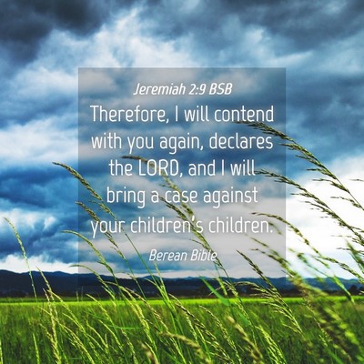 Picture 04 - Jeremiah 2:9 BSB - Therefore, I will contend with you again, - Bible Verse Picture