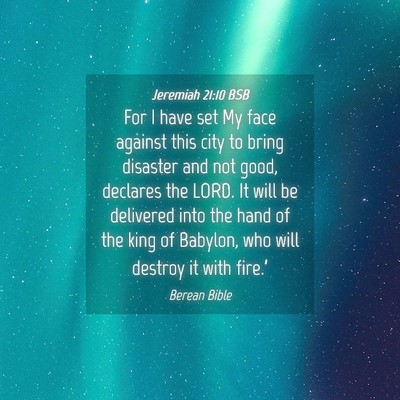 Picture 04 - Jeremiah 21:10 BSB - For I have set My face against this city to bring - Bible Verse Picture