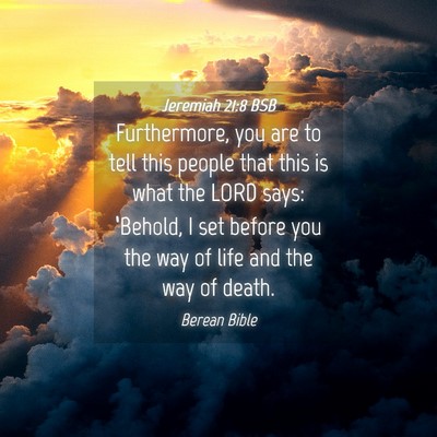 Picture 04 - Jeremiah 21:8 BSB - Furthermore, you are to tell this people that - Bible Verse Picture