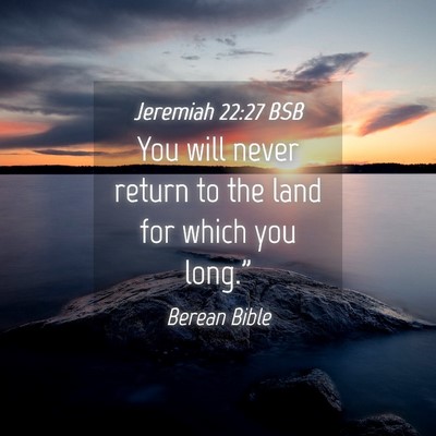 Picture 04 - Jeremiah 22:27 BSB - You will never return to the land for which you - Bible Verse Picture