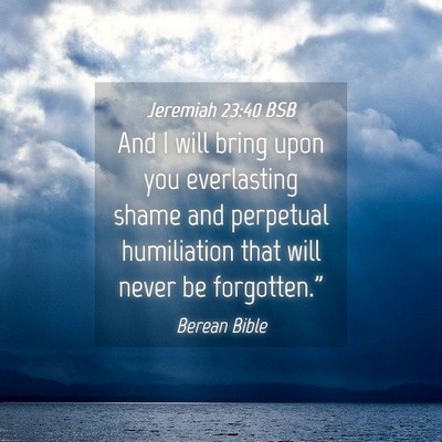 Picture 04 - Jeremiah 23:40 BSB - And I will bring upon you everlasting shame and - Bible Verse Picture
