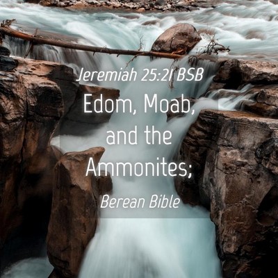 Picture 04 - Jeremiah 25:21 BSB - Edom, Moab, and the - Bible Verse Picture