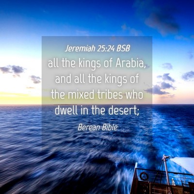 Picture 04 - Jeremiah 25:24 BSB - all the kings of Arabia, and all the kings of the - Bible Verse Picture