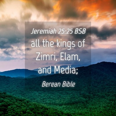 Picture 04 - Jeremiah 25:25 BSB - all the kings of Zimri, Elam, and - Bible Verse Picture