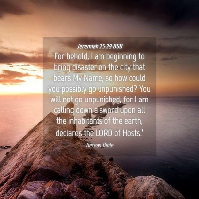 Picture 04 - Jeremiah 25:29 BSB - For behold, I am beginning to bring disaster on - Bible Verse Picture