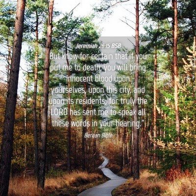 Picture 04 - Jeremiah 26:15 BSB - But know for certain that if you put me to death, - Bible Verse Picture