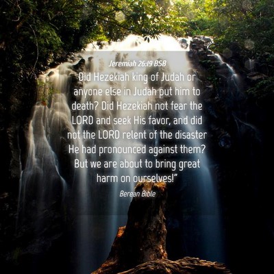 Picture 04 - Jeremiah 26:19 BSB - Did Hezekiah king of Judah or anyone else in - Bible Verse Picture