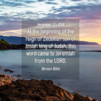 Picture 04 - Jeremiah 27:1 BSB - At the beginning of the reign of Zedekiah son of - Bible Verse Picture