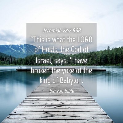 Picture 04 - Jeremiah 28:2 BSB - “This is what the LORD of Hosts, the God of - Bible Verse Picture