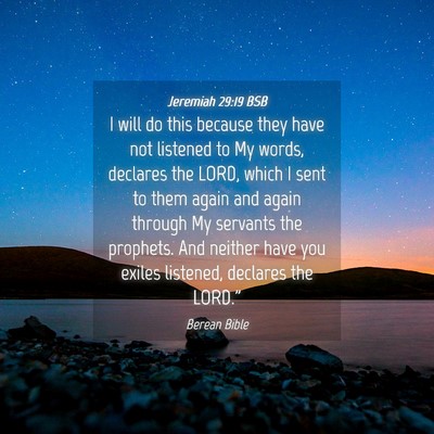 Picture 04 - Jeremiah 29:19 BSB - I will do this because they have not listened to - Bible Verse Picture
