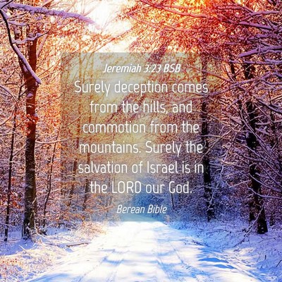 Picture 04 - Jeremiah 3:23 BSB - Surely deception comes from the hills, and - Bible Verse Picture