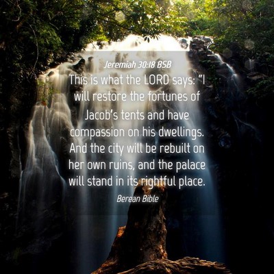 Picture 04 - Jeremiah 30:18 BSB - This is what the LORD says: “I will restore the - Bible Verse Picture