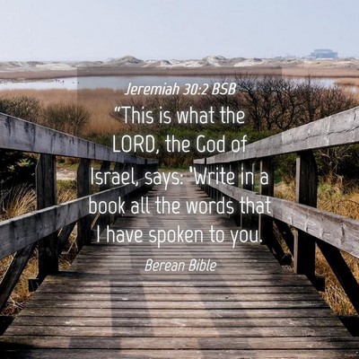 Picture 04 - Jeremiah 30:2 BSB - “This is what the LORD, the God of Israel, - Bible Verse Picture