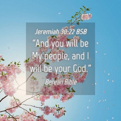 Picture 04 - Jeremiah 30:22 BSB - “And you will be My people, and I will be your - Bible Verse Picture