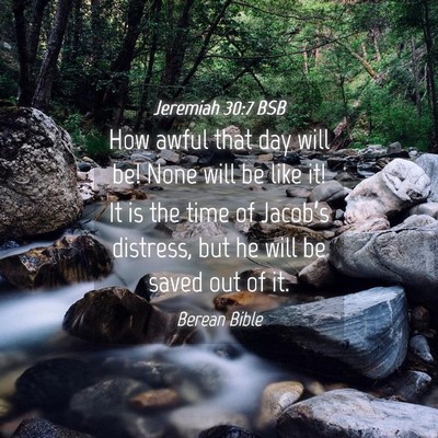 Picture 04 - Jeremiah 30:7 BSB - How awful that day will be! None will be like it! - Bible Verse Picture