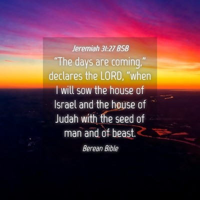 Picture 04 - Jeremiah 31:27 BSB - “The days are coming,” declares the LORD, - Bible Verse Picture