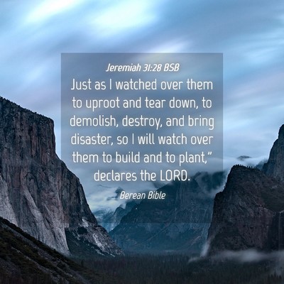 Picture 04 - Jeremiah 31:28 BSB - Just as I watched over them to uproot and tear - Bible Verse Picture