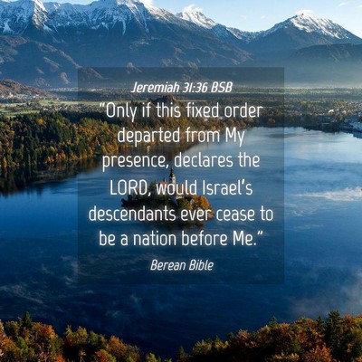 Picture 04 - Jeremiah 31:36 BSB - “Only if this fixed order departed from My - Bible Verse Picture