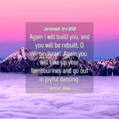 Picture 04 - Jeremiah 31:4 BSB - Again I will build you, and you will be rebuilt, - Bible Verse Picture