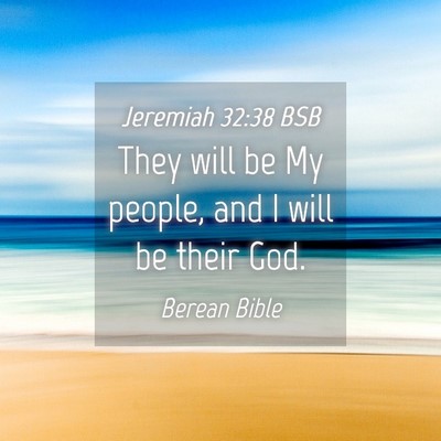 Picture 04 - Jeremiah 32:38 BSB - They will be My people, and I will be their - Bible Verse Picture