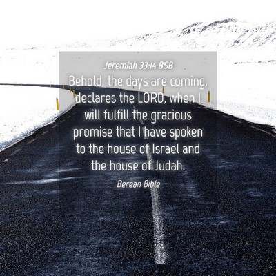 Picture 04 - Jeremiah 33:14 BSB - Behold, the days are coming, declares the LORD, - Bible Verse Picture