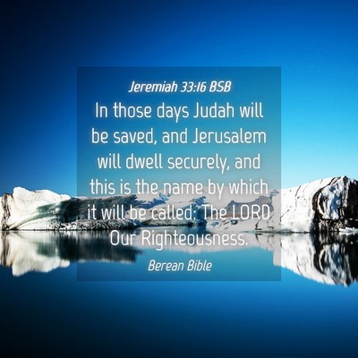 Picture 04 - Jeremiah 33:16 BSB - In those days Judah will be saved, and Jerusalem - Bible Verse Picture