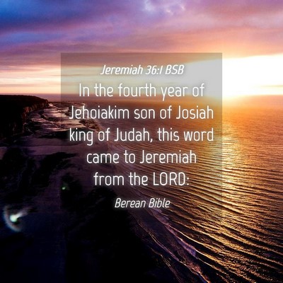Picture 04 - Jeremiah 36:1 BSB - In the fourth year of Jehoiakim son of Josiah - Bible Verse Picture