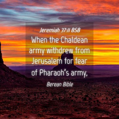 Picture 04 - Jeremiah 37:11 BSB - When the Chaldean army withdrew from Jerusalem - Bible Verse Picture