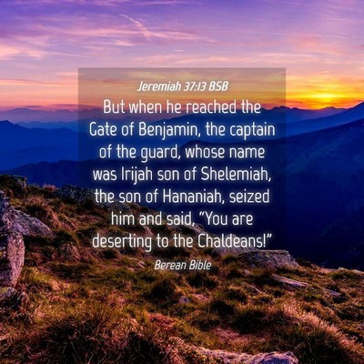 Picture 04 - Jeremiah 37:13 BSB - But when he reached the Gate of Benjamin, the - Bible Verse Picture