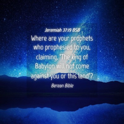 Picture 04 - Jeremiah 37:19 BSB - Where are your prophets who prophesied to you, - Bible Verse Picture