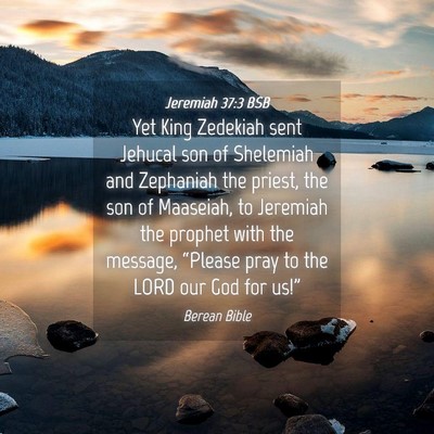 Picture 04 - Jeremiah 37:3 BSB - Yet King Zedekiah sent Jehucal son of Shelemiah - Bible Verse Picture