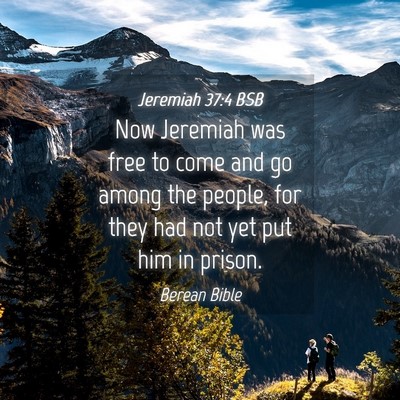 Picture 04 - Jeremiah 37:4 BSB - Now Jeremiah was free to come and go among the - Bible Verse Picture