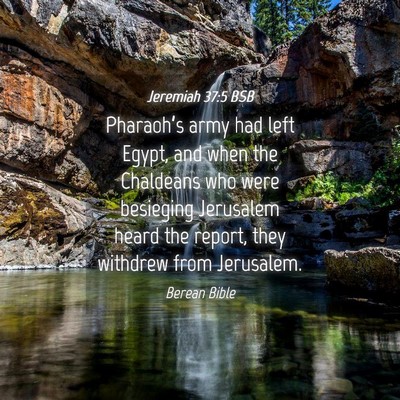 Picture 04 - Jeremiah 37:5 BSB - Pharaoh’s army had left Egypt, and when the - Bible Verse Picture