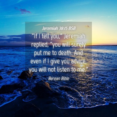 Picture 04 - Jeremiah 38:15 BSB - “If I tell you,” Jeremiah replied, “you - Bible Verse Picture