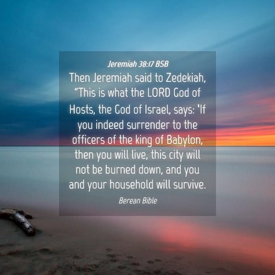 Picture 04 - Jeremiah 38:17 BSB - Then Jeremiah said to Zedekiah, “This is what - Bible Verse Picture