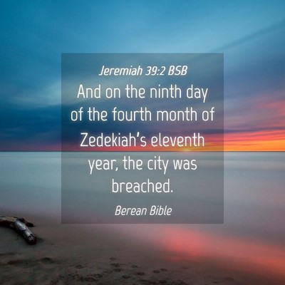Picture 04 - Jeremiah 39:2 BSB - And on the ninth day of the fourth month of - Bible Verse Picture