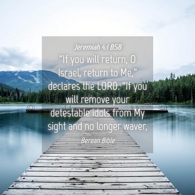 Picture 04 - Jeremiah 4:1 BSB - “If you will return, O Israel, return to Me,” - Bible Verse Picture