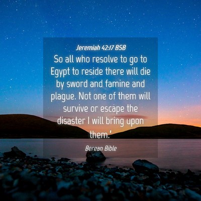 Picture 04 - Jeremiah 42:17 BSB - So all who resolve to go to Egypt to reside there - Bible Verse Picture