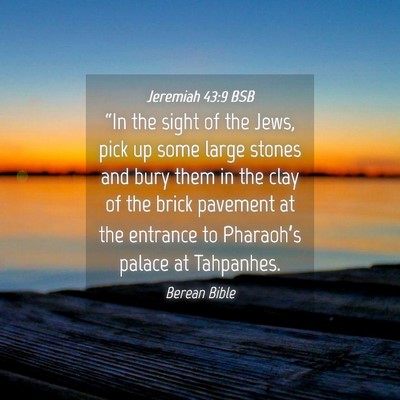Picture 04 - Jeremiah 43:9 BSB - “In the sight of the Jews, pick up some large - Bible Verse Picture