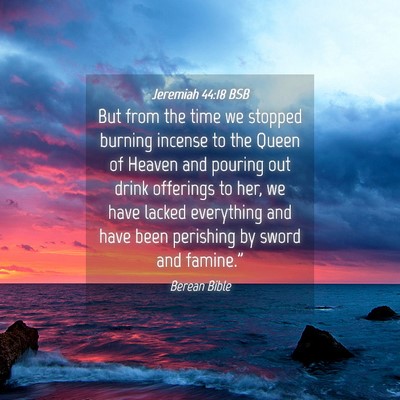 Picture 04 - Jeremiah 44:18 BSB - But from the time we stopped burning incense to - Bible Verse Picture