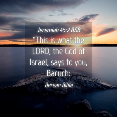 Picture 04 - Jeremiah 45:2 BSB - “This is what the LORD, the God of Israel, says - Bible Verse Picture