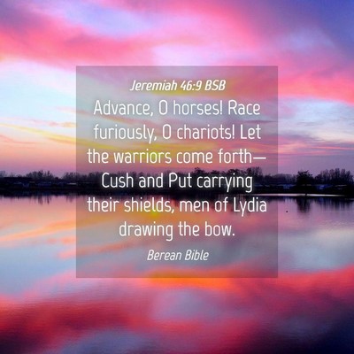 Picture 04 - Jeremiah 46:9 BSB - Advance, O horses! Race furiously, O chariots! - Bible Verse Picture