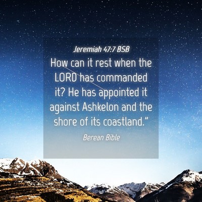 Picture 04 - Jeremiah 47:7 BSB - How can it rest when the LORD has commanded it? - Bible Verse Picture