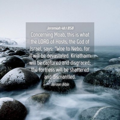 Picture 04 - Jeremiah 48:1 BSB - Concerning Moab, this is what the LORD of Hosts, - Bible Verse Picture